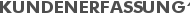 KUNDENERFASSUNG